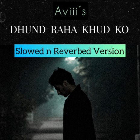 Dhundh Raha Khud Ko (Slowed n Reverbed) | Boomplay Music