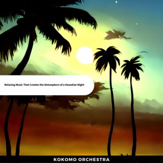 Relaxing Music That Creates the Atmosphere of a Hawaiian Night