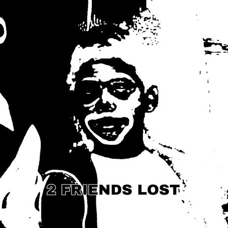 2 FRIENDS LOST | Boomplay Music