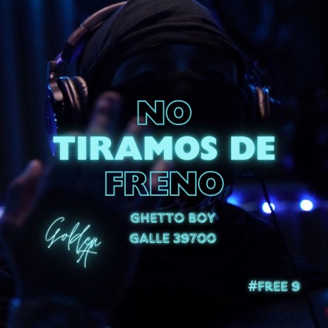No Tiramos De Freno ft. Ghetto Boy & Galle 39700 | Boomplay Music
