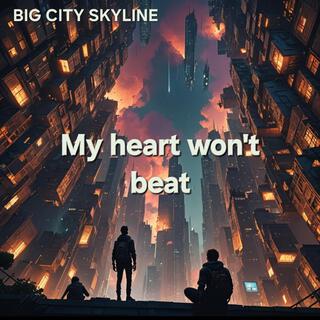 My heart won't beat