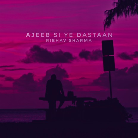 Ajeeb Si Ye Dastaan | Boomplay Music