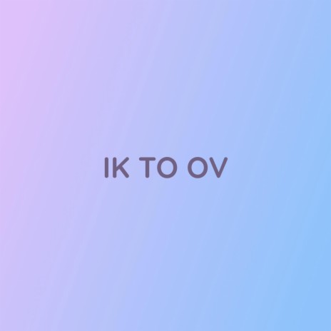 IK To OV | Boomplay Music