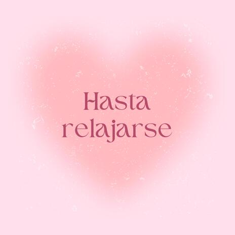 Hasta relajarse | Boomplay Music