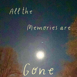 All the Memories are Gone