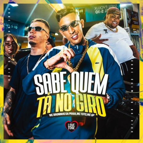 Sabe Quem Tá no Giro ft. MC GP, MC Tuto & Love Funk | Boomplay Music