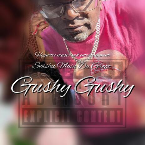 Gushy Gushy | Boomplay Music