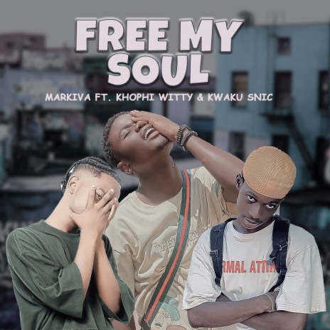 Free My Soul ft. Khophi Witty & Kwaku Snic | Boomplay Music