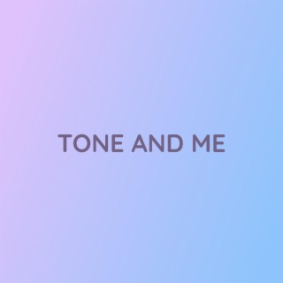 TONE AND ME