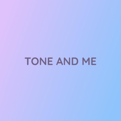 TONE AND ME | Boomplay Music