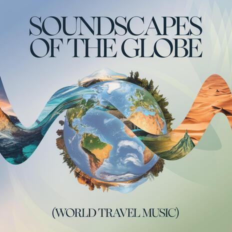 Soundscapes of The Globe (World Travel Music) | Boomplay Music