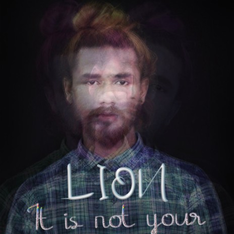 LION - It is Not Your | Boomplay Music