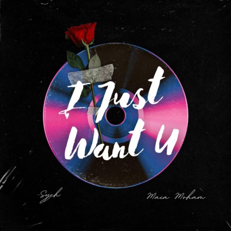 I Just Want U ft. Maia Moham | Boomplay Music