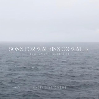 song for walking on water (basement session) lyrics | Boomplay Music