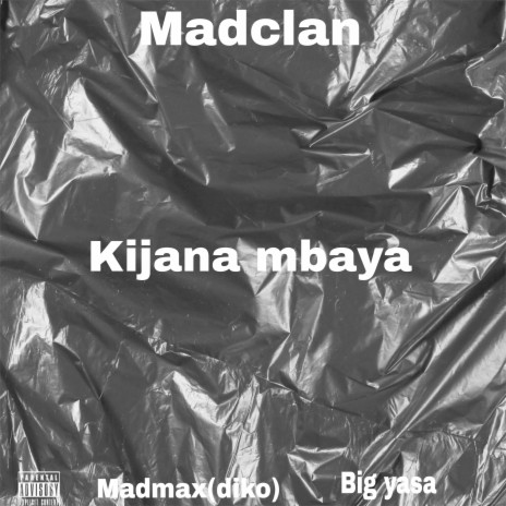 Kijana Mbaya ft. MAD MAX (DIKO) & Madclan 🅴 | Boomplay Music