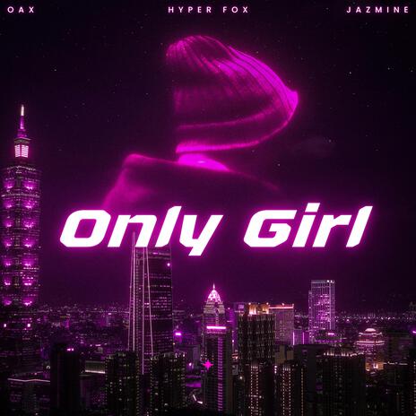 Only Girl (In The World) ft. Hyper Fox & Jazmine | Boomplay Music