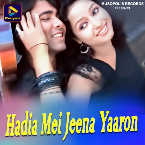 Hadia Mei Jeena Yaaron | Boomplay Music