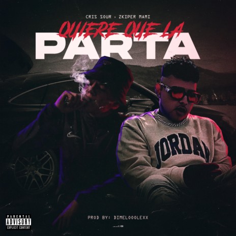 Quiere que la parta ft. Cris Sour & DimeloooLexx | Boomplay Music