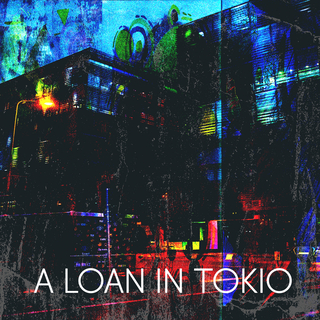 A Loan in Tokio (Out of Context)