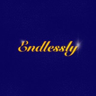 ENDLESSLY lyrics | Boomplay Music