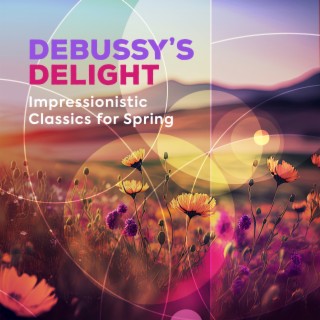 Debussy's Delight - Impressionistic Classics for Spring