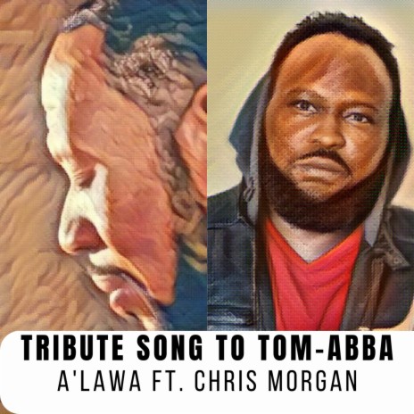 A'lawa (Tribute to Tom-Abba) ft. Chris Morgan | Boomplay Music