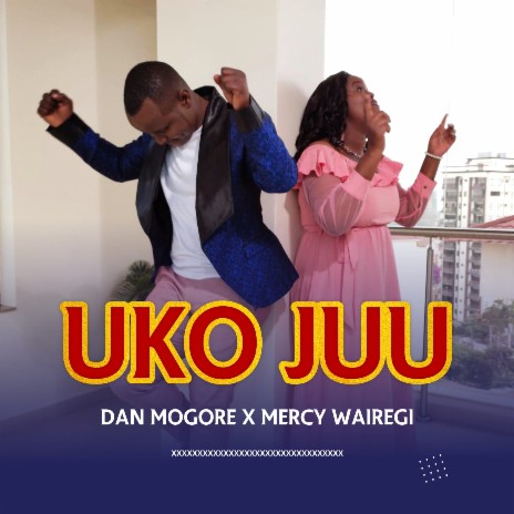 Uko Juu ft. Mercy Wairegi | Boomplay Music