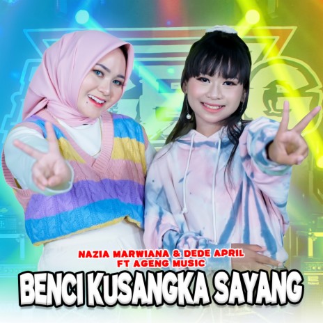 Benci Kusangka Sayang ft. Dede April & Ageng Music | Boomplay Music