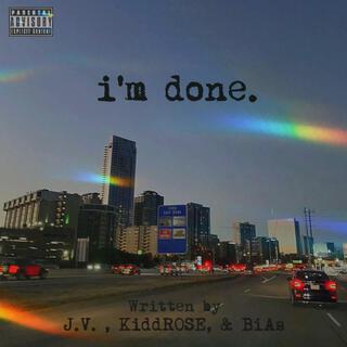 i'm done. ft. KiddROSE & BiAs lyrics | Boomplay Music