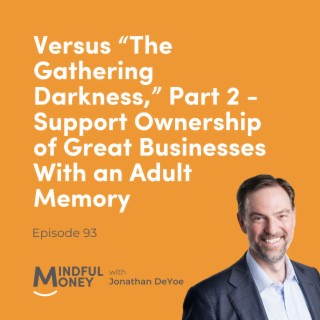 093: Versus “The Gathering Darkness,” Part 2 - Support Ownership of Great Businesses With an Adult Memory