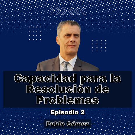 Capacidad para la Resolución de Problemas. Episodio 2