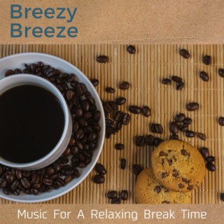 Music For A Relaxing Break Time