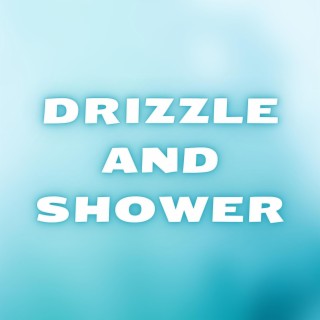 Drizzle and Shower