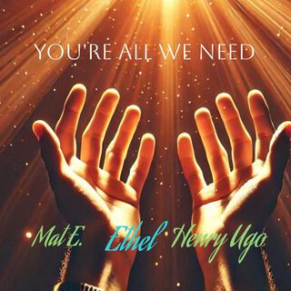 YOU ARE ALL WE NEED