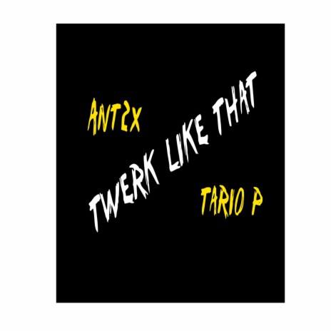 Twerk Like That ft. tariop