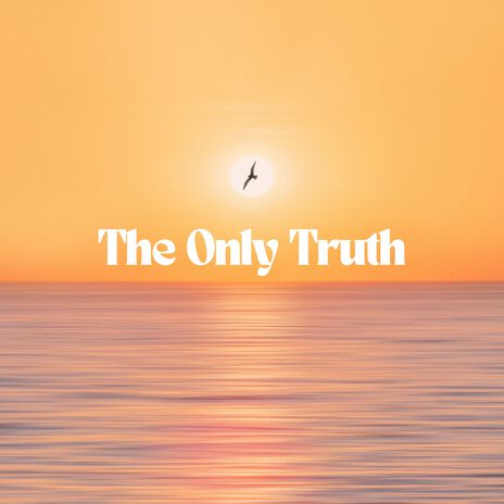 The Only Truth | Boomplay Music