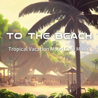 Tropical Vacation Mood Cafe Music