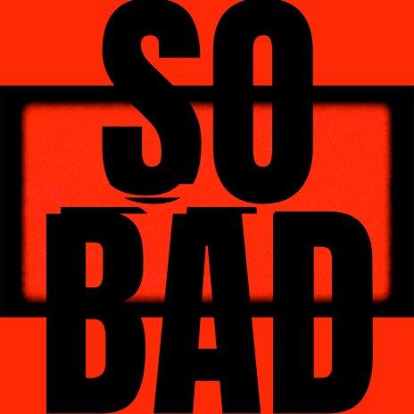 So Bad | Boomplay Music