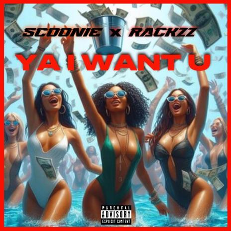 Ya I Want U ft. RACKZZ | Boomplay Music