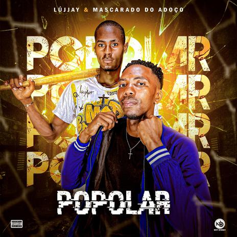 Popolar ft. Lújjay & Mascarado Do Adoço | Boomplay Music