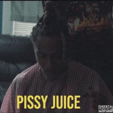 Pissy Juice | Boomplay Music