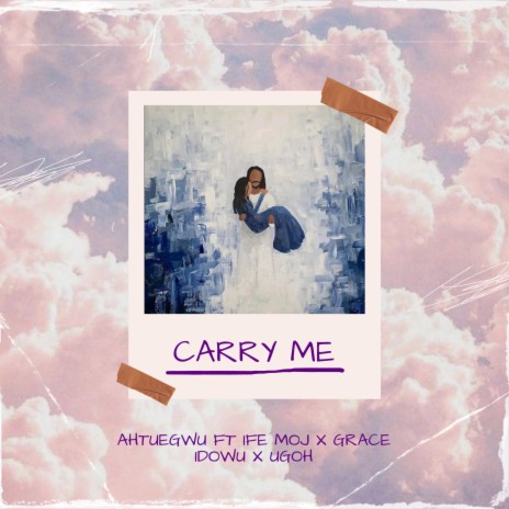 CARRY ME ft. IFE MOJ, GRACE IDOWU & UGOH | Boomplay Music