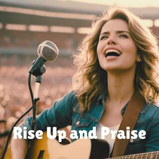 Rise Up and Praise