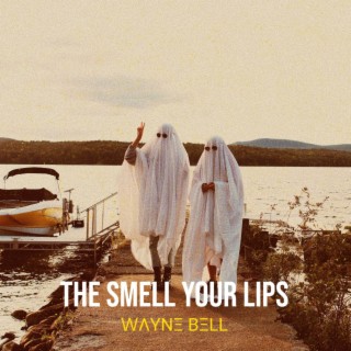 The Smell Your Lips