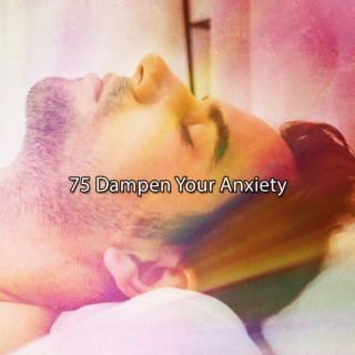 75 Dampen Your Anxiety