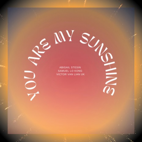 You Are My Sunshine ft. Abigail Stesin & Victor Van Lian Uk | Boomplay Music