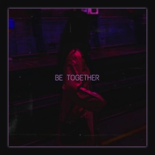 Be Together lyrics | Boomplay Music