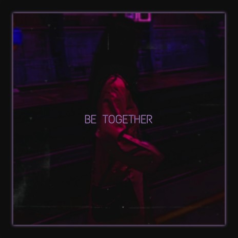 Be Together | Boomplay Music