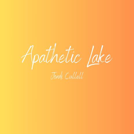 Apathetic Lake | Boomplay Music