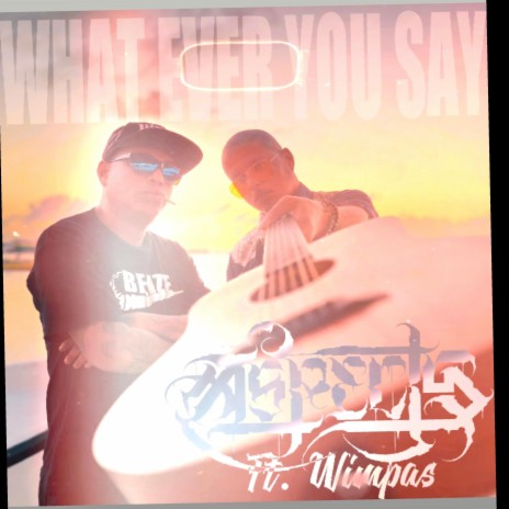 What Ever You Say ft. Wimpas | Boomplay Music